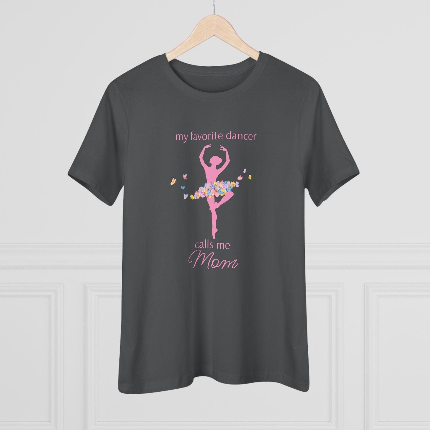 Butterfly Dancer - My Favorite Dancer Calls Me Mom - Women's Tee - 💖 Celebrate the Dancer in Your Life! 💖 - Personalizable - Whippie's