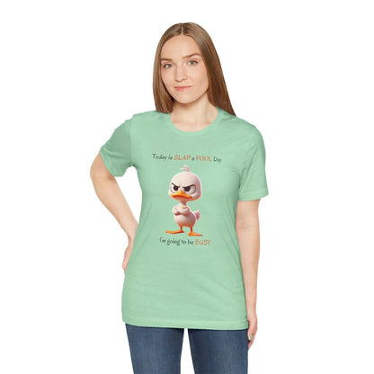 😡 Today is SLAP a FOOL Day! 🐥 Unisex Tee 😂 Warning: Grumpy duckling on the loose! - Whippie's