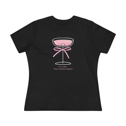 I’m a Lady Cocktail Shirt - Then Cocktails Happen!