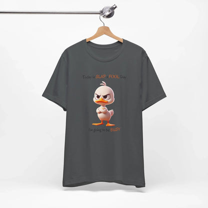 😡 Today is SLAP a FOOL Day! 🐥 Unisex Tee 😂 Warning: Grumpy duckling on the loose! - Whippie's
