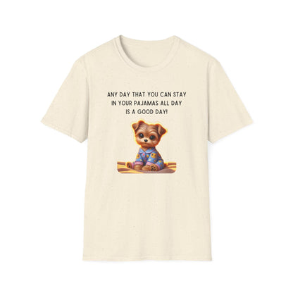 Pajama Pup - Every Day is a Good Day! 🐶💤 Unisex T-shirt - Whippie's