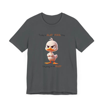 😡 Today is SLAP a FOOL Day! 🐥 Unisex Tee 😂 Warning: Grumpy duckling on the loose! - Whippie's