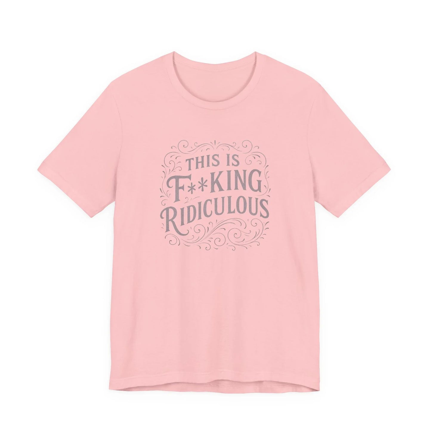 This is F**king Ridiculous! Unisex Tee