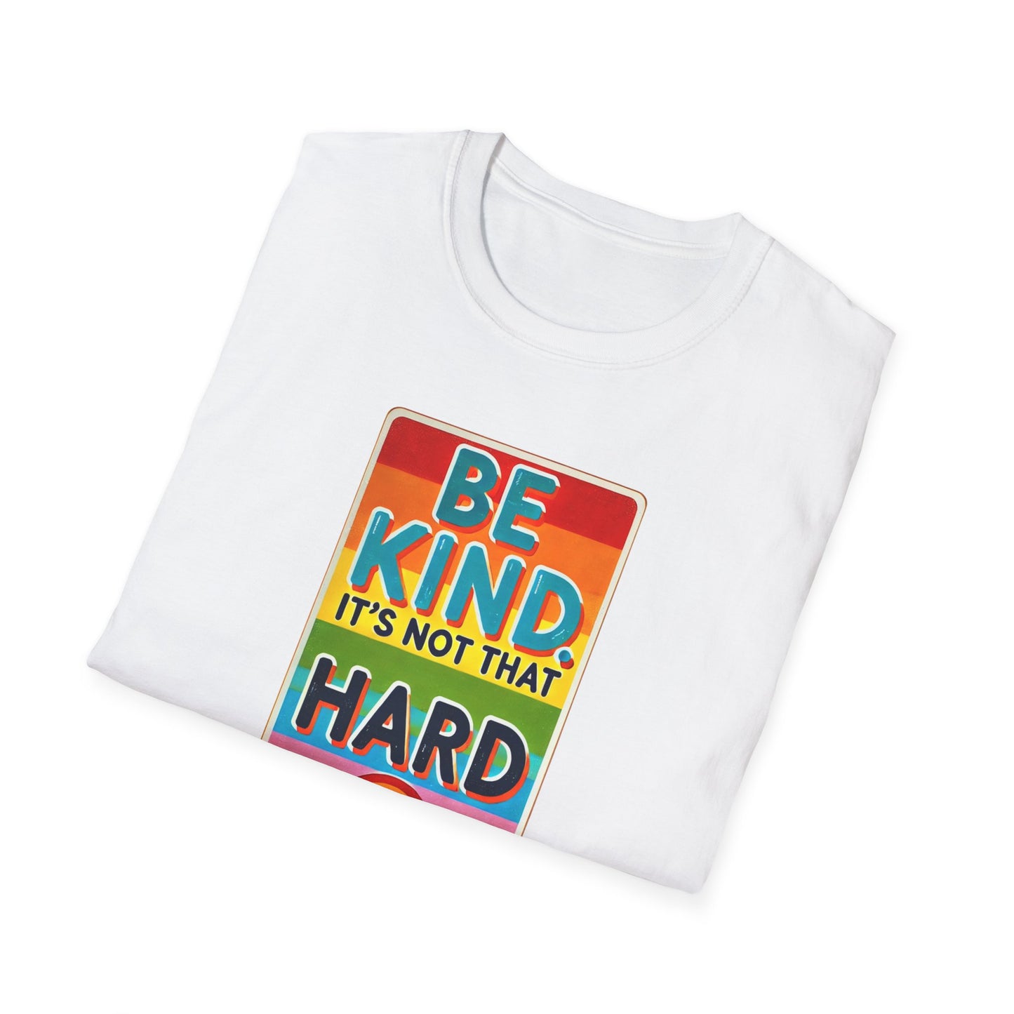 Be Kind, It's Not That Hard  - Spread Kindness in Style!  - Unisex Softstyle T-shirt