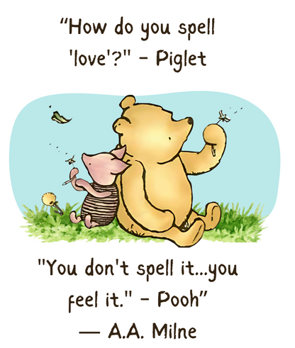 Classic Pooh How Do You Spell Love, You dont spell it... you feel it!! A.A. Milne