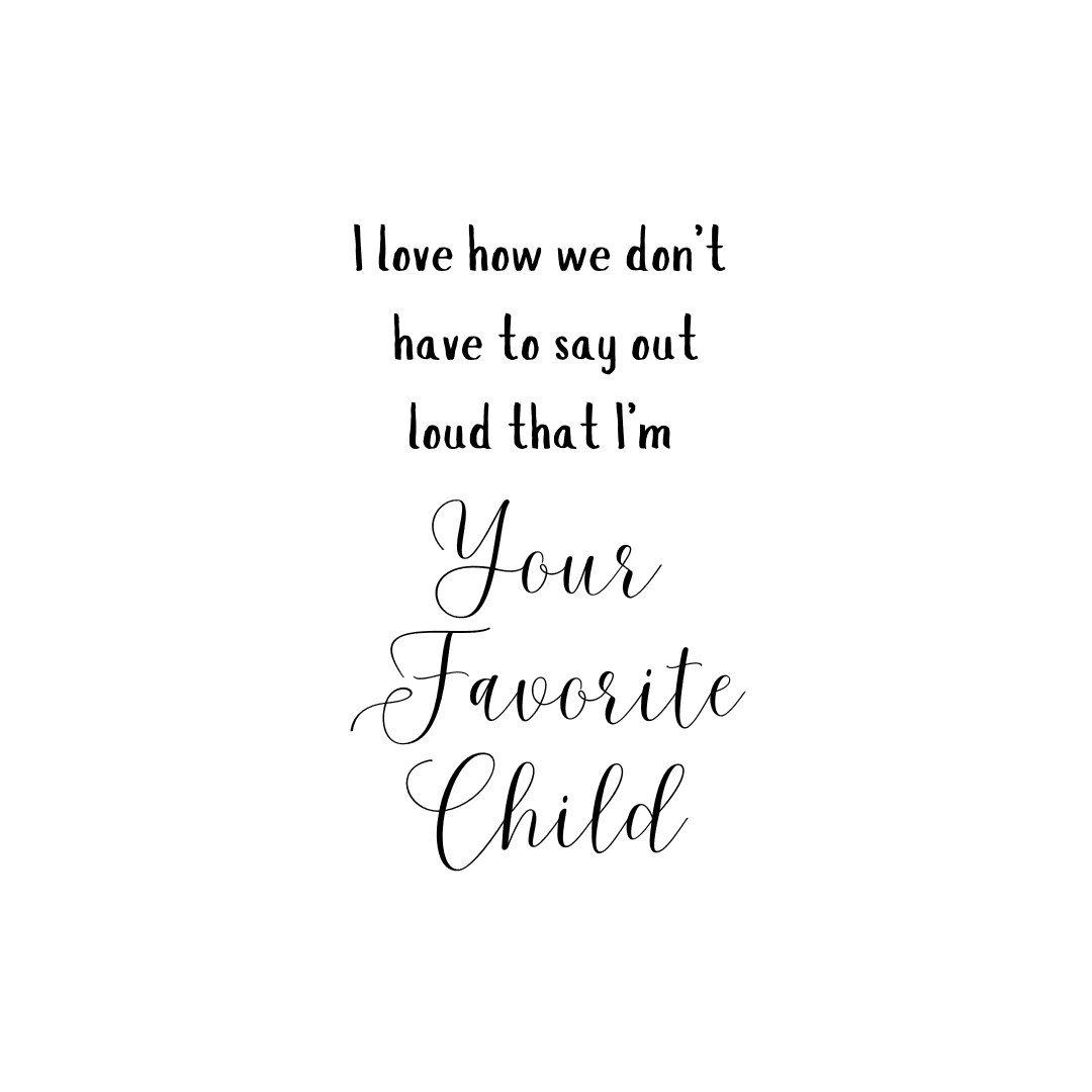 I Love How We Don't Have to Say Out Loud That I'm Your Favorite Child 🤫 - Unisex Softstyle T-Shirt 👕 - Whippie's
