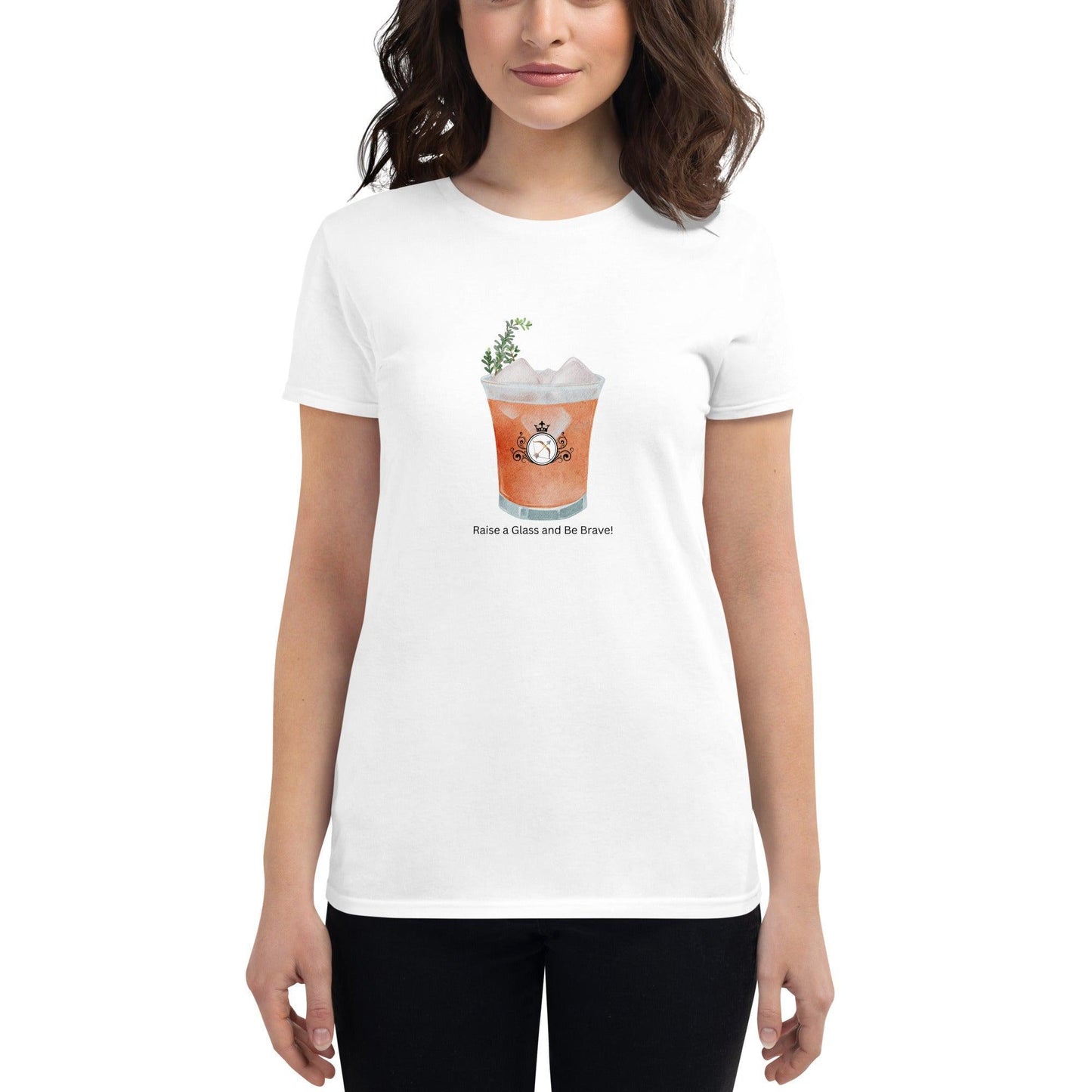 Raise a Glass and Be Brave! - Women's T-shirt - Whippie's