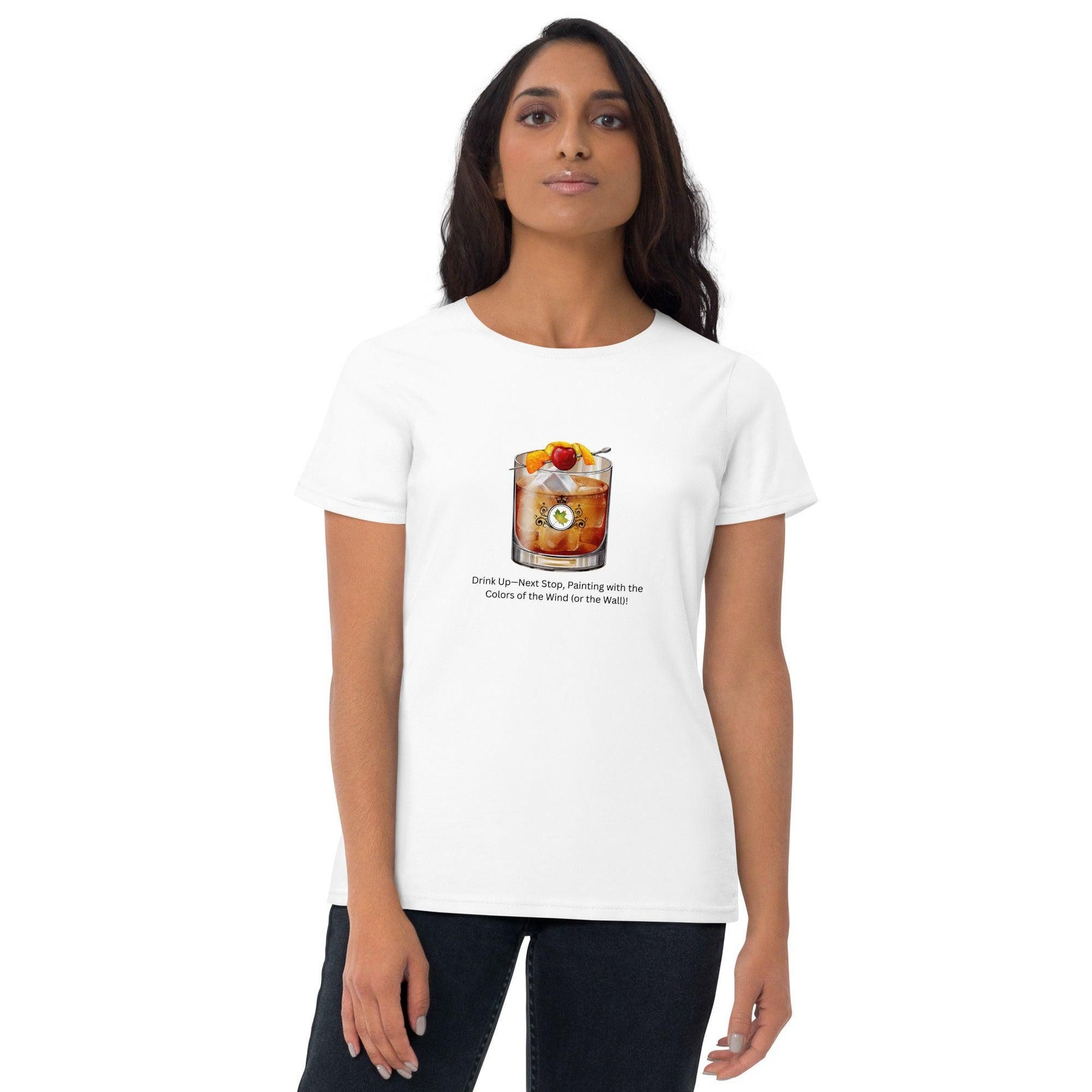 Drink Up—Next Stop, Painting with the Colors of the Wind (or the Wall)! - Women's T-shirt - Whippie's