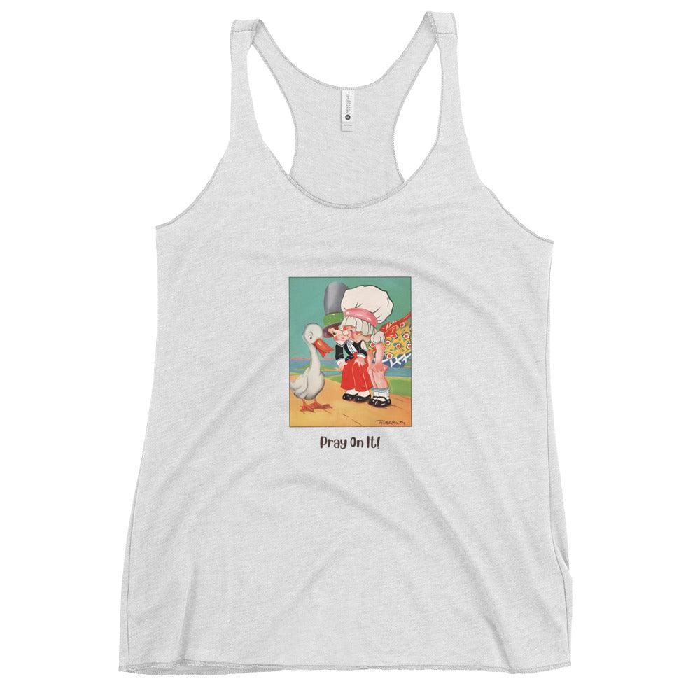 Nursery Rhyme - Goosey Goosey Gander "Pray on It" - Women's Racerback Tank - Whippie's